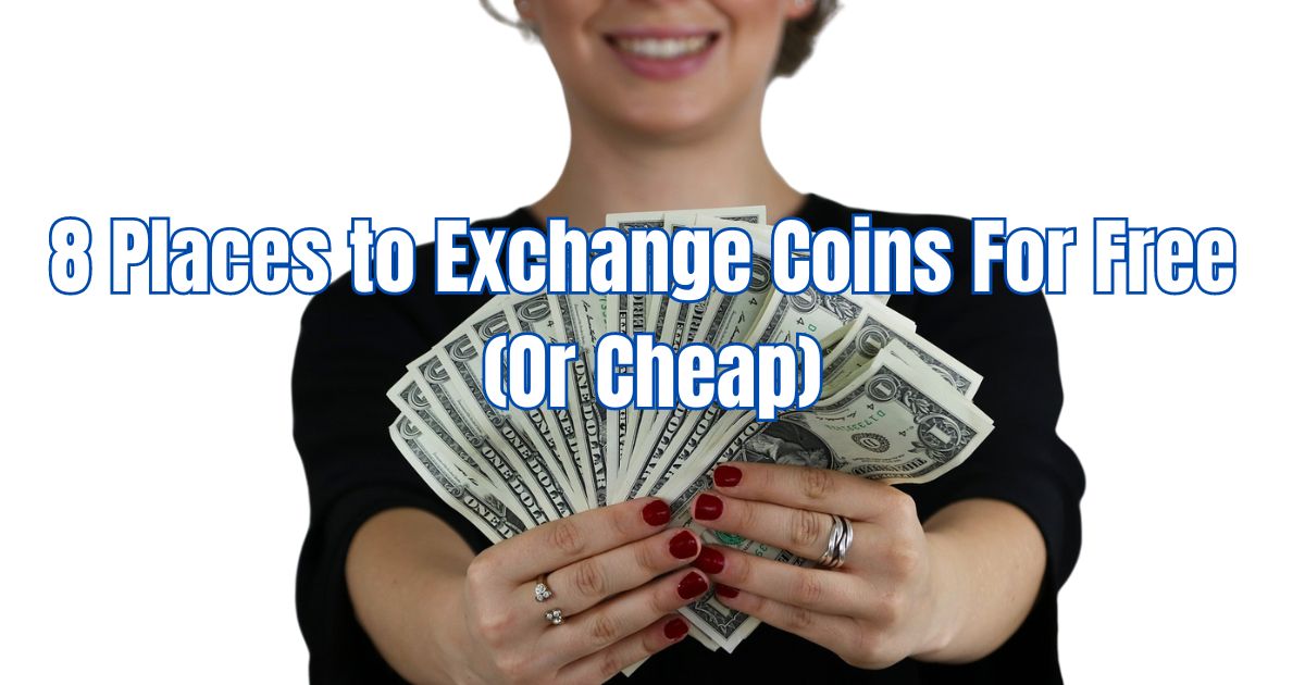 Where Can I Change My Coins for Cash for Free? 8 Top Places to Exchange Coins