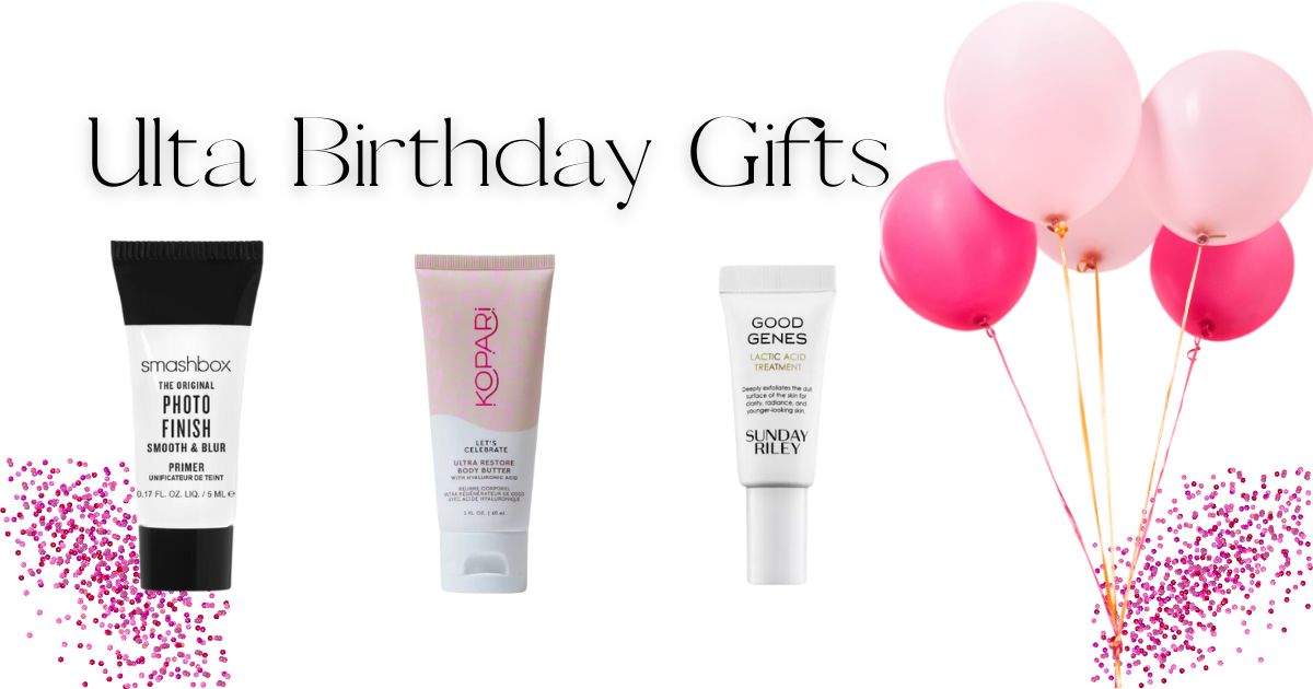 The Gifts Are Here Ulta Birthday Gifts 2024 (Updated) Free Stuff
