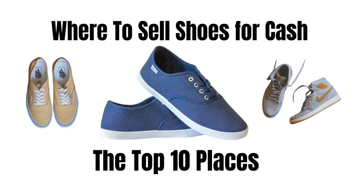 Sell My Shoes for Cash: The Ultimate Guide to Footwear Reselling